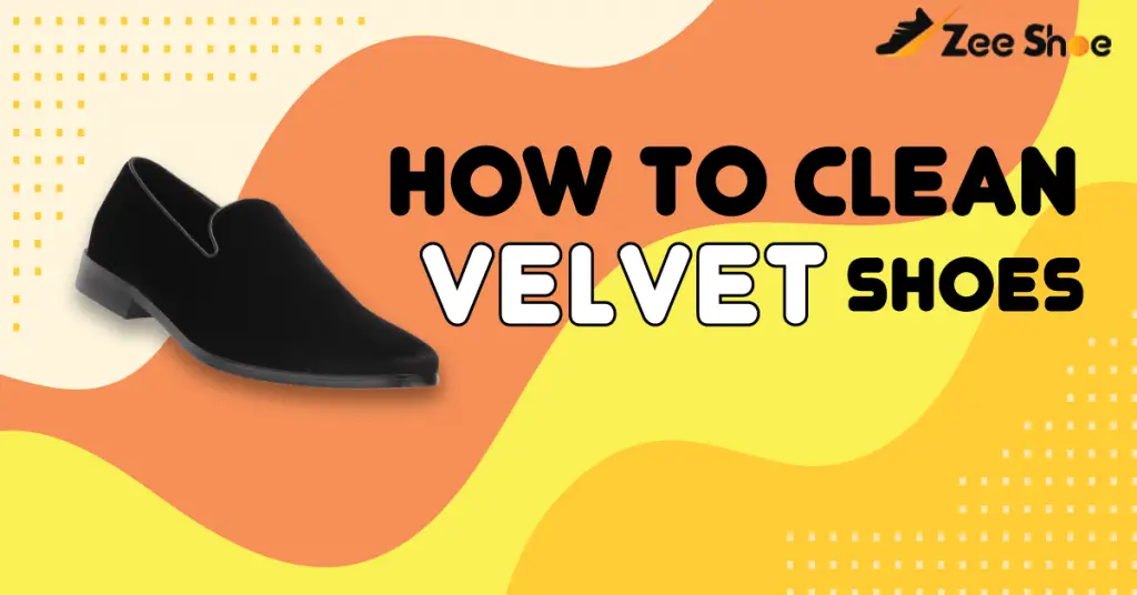 How To Clean Velvet Shoes? Ultimate Guide 2024