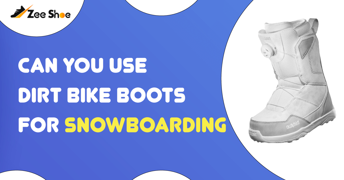 Can you use dirt bike boots for snowboarding