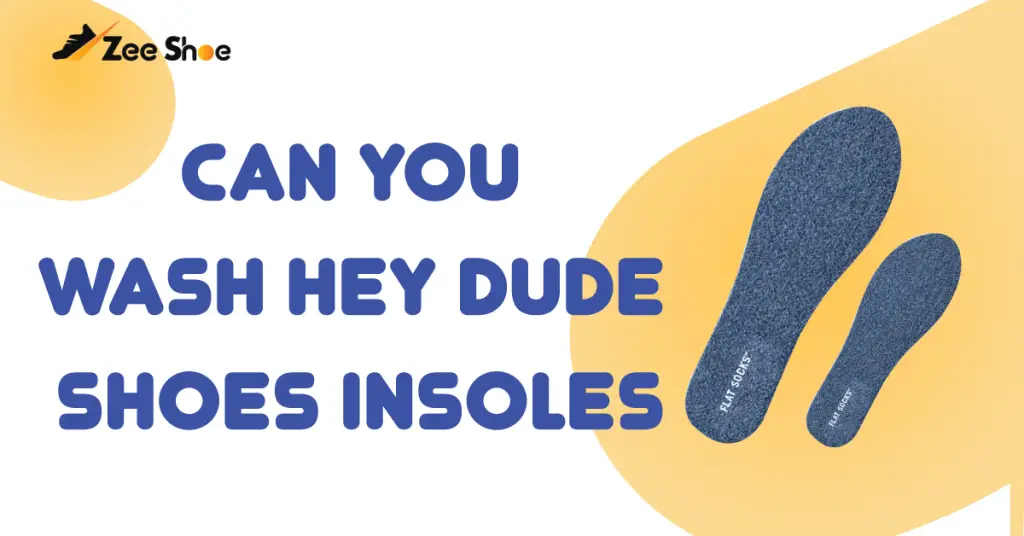 Can You Wash Hey Dude Shoes Insoles? | 2023 | Zee Shoe