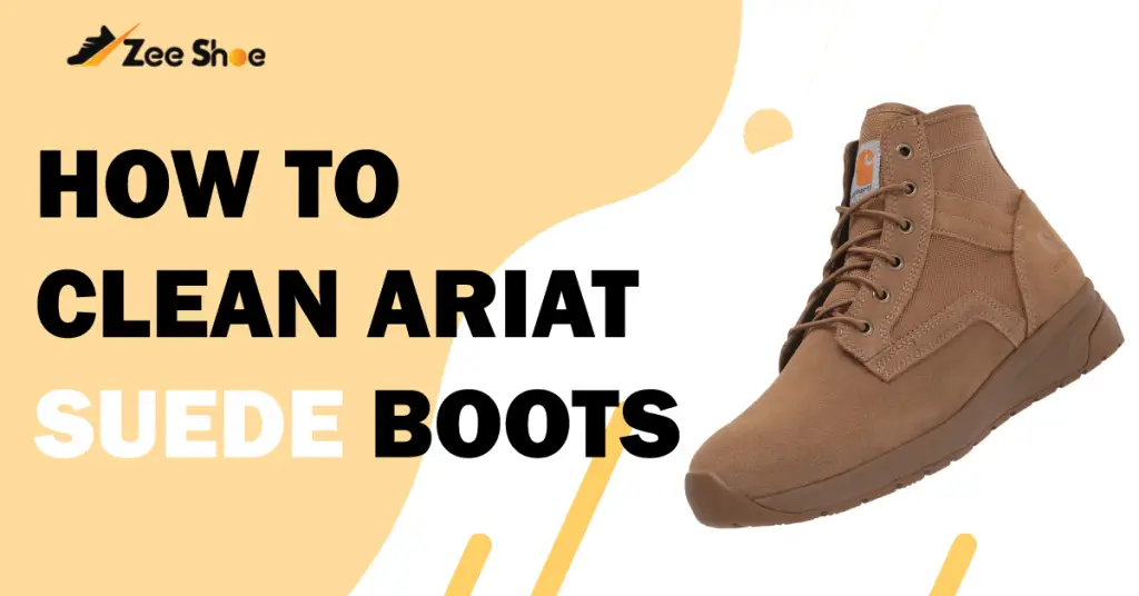 How To Clean Ariat Suede Boots? Zee Shoe 2024