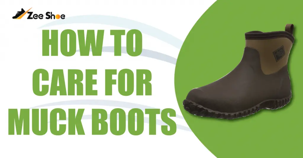 How To Care For Muck Boots? Complete Guide 2024 Zee Shoe